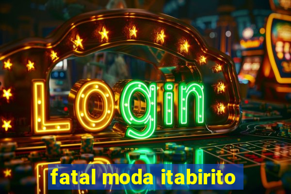 fatal moda itabirito